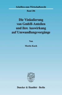 Cover Die Vinkulierung von GmbH-Anteilen und ihre Auswirkung auf Umwandlungsvorgänge