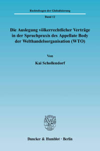 Cover Die Auslegung völkerrechtlicher Verträge in der Spruchpraxis des Appellate Body der Welthandelsorganisation (WTO)