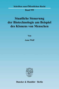 Cover Staatliche Steuerung der Biotechnologie am Beispiel des Klonens von Menschen