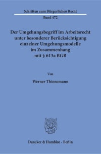 Cover Der Umgehungsbegriff im Arbeitsrecht unter besonderer Berücksichtigung einzelner Umgehungsmodelle im Zusammenhang mit § 613a BGB