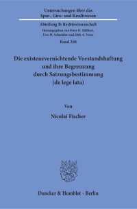 Cover Die existenzvernichtende Vorstandshaftung und ihre Begrenzung durch Satzungsbestimmung (de lege lata)