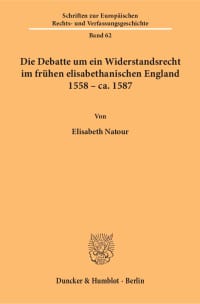 Cover Die Debatte um ein Widerstandsrecht im frühen elisabethanischen England 1558 – ca. 1587