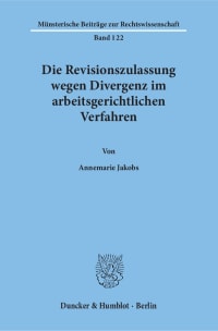 Cover Die Revisionszulassung wegen Divergenz im arbeitsgerichtlichen Verfahren