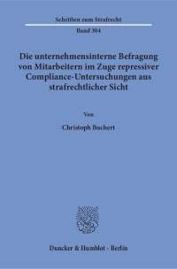 Cover Die unternehmensinterne Befragung von Mitarbeitern im Zuge repressiver Compliance-Untersuchungen aus strafrechtlicher Sicht