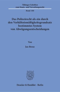 Cover Das Polizeirecht als ein durch den Verhältnismäßigkeitsgrundsatz bestimmtes System von Abwägungsentscheidungen