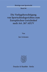 Cover Die Vorlageberechtigung von Sportschiedsgerichten zum Europäischen Gerichtshof nach Art. 267 AEUV