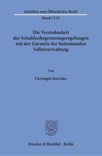 Cover Die Vereinbarkeit der Schuldenbegrenzungsregelungen mit der Garantie der kommunalen Selbstverwaltung