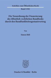 Cover Die Neuordnung der Finanzierung des öffentlich-rechtlichen Rundfunks durch den Rundfunkbeitragsstaatsvertrag