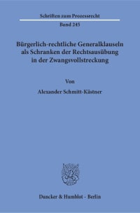 Cover Bürgerlich-rechtliche Generalklauseln als Schranken der Rechtsausübung in der Zwangsvollstreckung