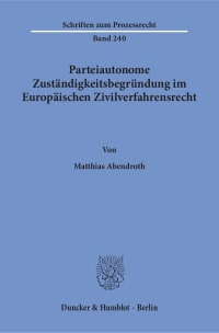 Cover Parteiautonome Zuständigkeitsbegründung im Europäischen Zivilverfahrensrecht