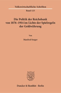 Cover Die Politik der Reichsbank von 1876–1914 im Lichte der Spielregeln der Goldwährung