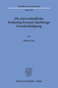 Cover Die einverständliche, beidseitig bewusst fahrlässige Fremdschädigung