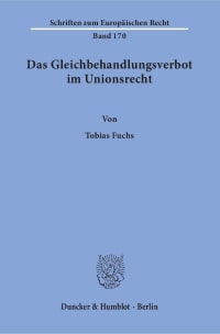 Cover Das Gleichbehandlungsverbot im Unionsrecht. Herleitung eines dogmatischen Modells des Verbots der Gleichbehandlung nicht vergleichbarer Sachverhalte