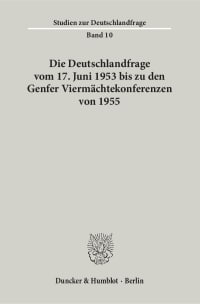 Cover Die Deutschlandfrage vom 17. Juni 1953 bis zu den Genfer Viermächtekonferenzen von 1955