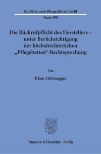 Cover Die Rückrufpflicht des Herstellers – unter Berücksichtigung der höchstrichterlichen »Pflegebetten«-Rechtsprechung