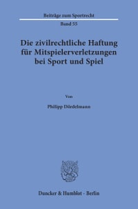 Cover Die zivilrechtliche Haftung für Mitspielerverletzungen bei Sport und Spiel