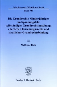 Cover Die Grundrechte Minderjähriger im Spannungsfeld selbständiger Grundrechtsausübung, elterlichen Erziehungsrechts und staatlicher Grundrechtsbindung