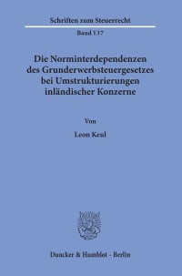 Cover Die Norminterdependenzen des Grunderwerbsteuergesetzes bei Umstrukturierungen inländischer Konzerne