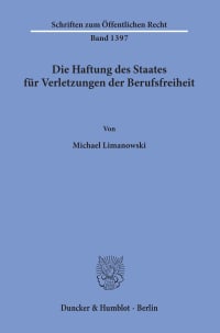 Cover Die Haftung des Staates für Verletzungen der Berufsfreiheit