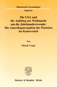 Cover Die USA und ihr Aufstieg zur Weltmacht um die Jahrhundertwende: Die Amerikaperzeption der Parteien im Kaiserreich