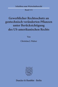 Cover Gewerblicher Rechtsschutz an gentechnisch veränderten Pflanzen unter Berücksichtigung des US-amerikanischen Rechts