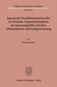 Cover Japanische Produktionsnetzwerke in Ostasien: Organisationsform im Spannungsfeld zwischen Akkumulation und Indigenisierung