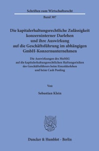 Cover Die kapitalerhaltungsrechtliche Zulässigkeit konzerninterner Darlehen und ihre Auswirkung auf die Geschäftsführung im abhängigen GmbH-Konzernunternehmen