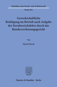 Cover Gewerkschaftliche Betätigung im Betrieb nach Aufgabe der Kernbereichslehre durch das Bundesverfassungsgericht