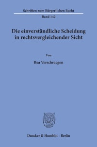 Cover Die einverständliche Scheidung in rechtsvergleichender Sicht