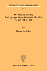 Cover Die Modernisierung des Leipziger Kommissionsbuchhandels von 1830 bis 1888