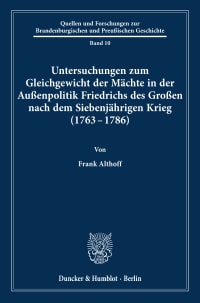 Cover Untersuchungen zum Gleichgewicht der Mächte in der Außenpolitik Friedrichs des Großen nach dem Siebenjährigen Krieg (1763 - 1786)