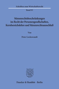 Cover Stimmrechtsbeschränkungen im Recht der Personengesellschaften, Kernbereichslehre und Stimmrechtsausschluß