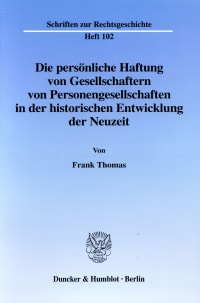 Cover Die persönliche Haftung von Gesellschaftern von Personengesellschaften in der historischen Entwicklung der Neuzeit