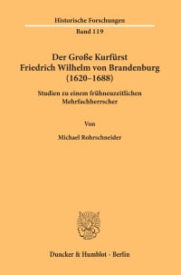 Cover Der Große Kurfürst Friedrich Wilhelm von Brandenburg (1620–1688)