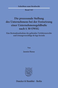 Cover Die prozessuale Stellung des Unternehmens bei der Festsetzung einer Unternehmensgeldbuße nach § 30 OWiG