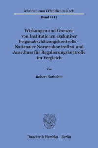 Cover Wirkungen und Grenzen von Institutionen exekutiver Folgenabschätzungskontrolle – Nationaler Normenkontrollrat und Ausschuss für Regulierungskontrolle im Vergleich