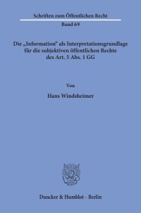 Cover Die »Information« als Interpretationsgrundlage für die subjektiven öffentlichen Rechte des Art. 5 Abs. 1 GG