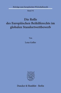 Cover Die Rolle des Europäischen Beihilferechts im globalen Standortwettbewerb