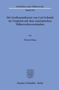 Cover Die Großraumtheorie von Carl Schmitt im Vergleich mit dem ostasiatischen Völkerrechtsverständnis