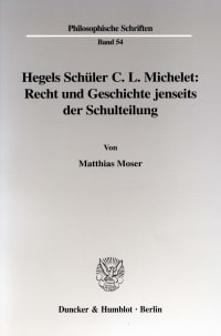 Cover Hegels Schüler C. L. Michelet: Recht und Geschichte jenseits der Schulteilung