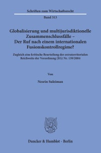 Cover Globalisierung und multijurisdiktionelle Zusammenschlussfälle – Der Ruf nach einem internationalen Fusionskontrollregime?