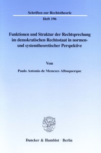 Cover Funktionen und Struktur der Rechtsprechung im demokratischen Rechtsstaat in normen- und systemtheoretischer Perspektive