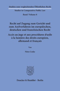 Cover Recht auf Zugang zum Gericht und zum Asylverfahren im europäischen, deutschen und französischen Recht / Accès au juge et aux procédures d’asile à la lumière des droits européen, allemand et français