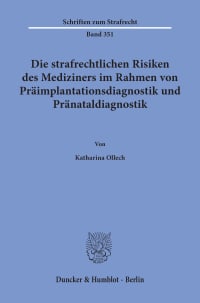 Cover Die strafrechtlichen Risiken des Mediziners im Rahmen von Präimplantationsdiagnostik und Pränataldiagnostik