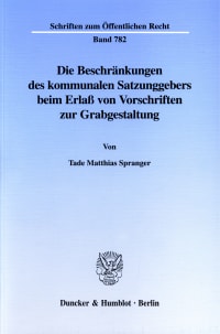 Cover Die Beschränkungen des kommunalen Satzungsgebers beim Erlaß von Vorschriften zur Grabgestaltung