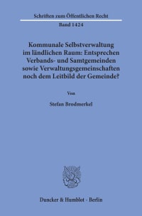 Cover Kommunale Selbstverwaltung im ländlichen Raum: Entsprechen Verbands- und Samtgemeinden sowie Verwaltungsgemeinschaften noch dem Leitbild der Gemeinde?