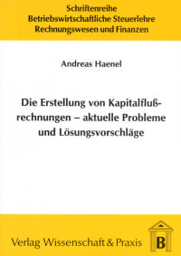 Cover Die Erstellung von Kapitalflussrechnungen – aktuelle Probleme und Lösungsvorschläge