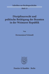 Cover Disziplinarrecht und politische Betätigung der Beamten in der Weimarer Republik