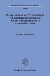 Cover Die Auswirkung der Verschmelzung von Kapitalgesellschaften auf die Anstellungsverhältnisse der Geschäftsleiter