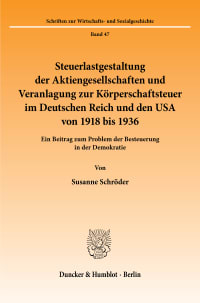 Cover Steuerlastgestaltung der Aktiengesellschaften und Veranlagung zur Körperschaftsteuer im Deutschen Reich und den USA von 1918 bis 1936